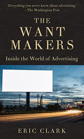 Read The Want Makers: The world of advertising: how they make you buy - Eric Clark file in PDF