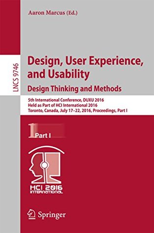 Full Download Design, User Experience, and Usability: Design Thinking and Methods: 5th International Conference, DUXU 2016, Held as Part of HCI International 2016, Toronto,  Part I (Lecture Notes in Computer Science) - Aaron Marcus | PDF