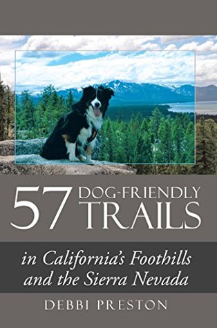 Download 57 Dog-Friendly Trails: In California's Foothills and the Sierra Nevada - Debbi Preston file in PDF