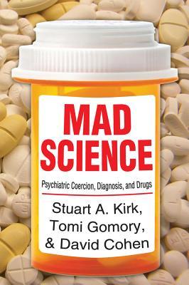 Read Mad Science: Psychiatric Coercion, Diagnosis, and Drugs - Stuart A. Kirk | ePub