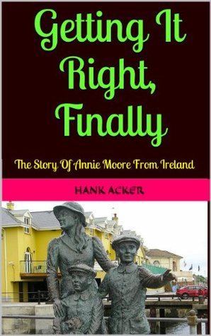 Download Getting It Right, Finally: The Story Of Annie Moore From Ireland - Hank Acker file in ePub