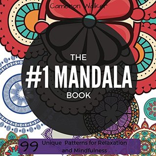 Read The #1 Mandala Book: 99 Unique Mandala Stress Relieving Patterns for Adult and Children Relaxation, Meditation, and Happiness (Chakra Healing) - Cameron Walker file in ePub