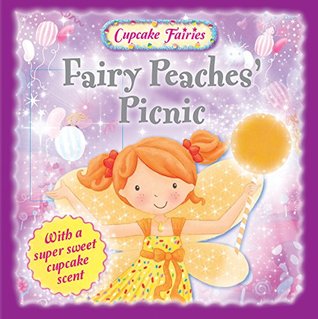 Read Cupcake Fairies - Fairy Peaches Picnic: With a Super Sweet Cupcake Scent - Igloo Books | PDF
