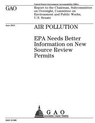 Read Air Pollution: EPA Needs Better Information on New Source Review Permits: Report to the Chairman, Subcommittee on Oversight, Committee on Environment and Public Works, U.S. Senate. - U.S. Government Accountability Office file in PDF