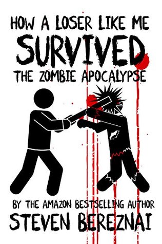 Full Download How A Loser Like Me Survived the Zombie Apocalypse - Steven Bereznai file in ePub