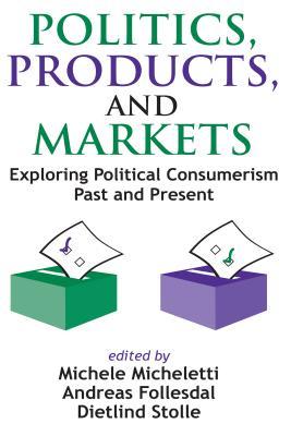 Read Online Politics, Products, and Markets: Exploring Political Consumerism Past and Present - Frederick M Wirt file in PDF