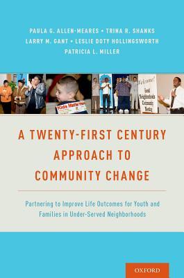 Full Download A Twenty-First Century Approach to Community Change: Partnering to Improve Life Outcomes for Youth and Families in Under-Served Neighborhoods - Paula Allen-Meares file in PDF