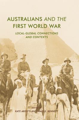Read Australians and the First World War: Local-Global Connections and Contexts - Kate Ariotti | ePub