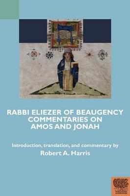 Full Download Rabbi Eliezer of Beaugency, Commentaries on Amos and Jonah (with Selections from Isaiah and Ezekiel) - Robert A. Harris | PDF