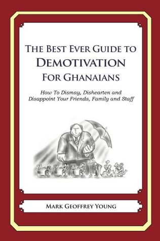 Read The Best Ever Guide to Demotivation for Ghanaians - Mark Geoffrey Young file in ePub
