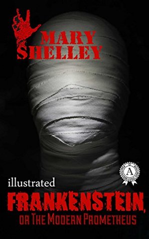 Read Frankenstein, or the Modern Prometheus (illustrated) - Mary Wollstonecraft Shelley | ePub