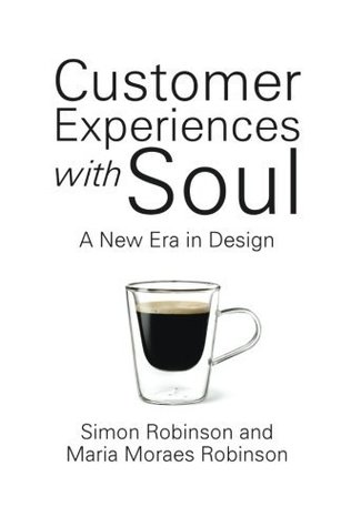 Read Online Customer Experiences With Soul: A New Era In Design - Simon Robinson file in PDF