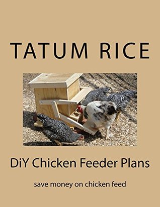 Read Online DiY Treading Chicken Feeder Plans: keep their feed clean (DiY Ranch Book 2005) - Tatum Rice file in ePub