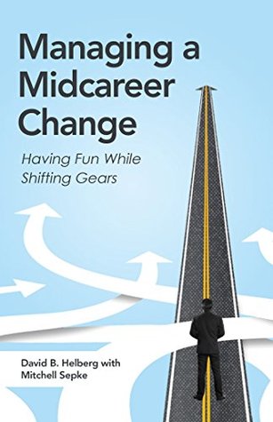 Full Download Managing a Midcareer Change: Having Fun While Shifting Gears - David B Helberg file in ePub