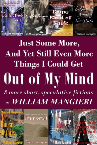 Full Download Just Some More, And Yet Still Even More Things I Could Get Out of My Mind - William Mangieri | PDF