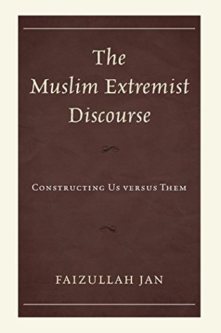 Read Online The Muslim Extremist Discourse: Constructing Us versus Them - Faizullah Jan | PDF