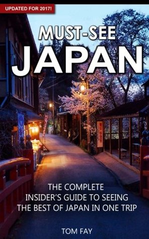 Download Must-See Japan: The complete insider's guide to seeing the best of Japan in one trip - Tom Fay | PDF