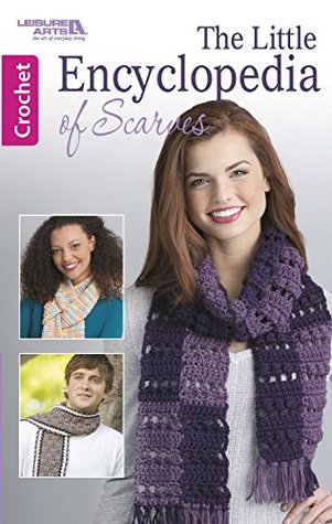 Read Online The Little Encyclopedia of Scarves Crochet Leisure Arts (75577) - Leisure Arts Inc. file in PDF