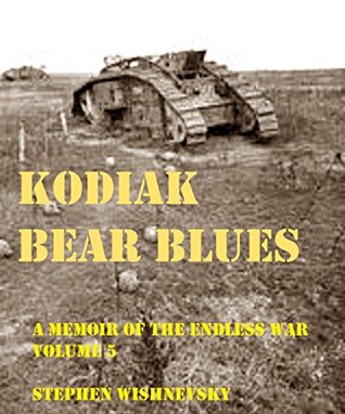 Full Download Kodiak Bear Blues: A Memoir Of The Endless War - Steve Wishnevsky | PDF
