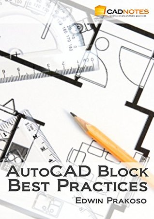 Download AutoCAD Block Best Practices: Learn to create, automate and manage your AutoCAD Blocks - Edwin Prakoso file in PDF