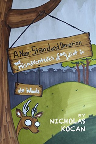 Read Online A Non-standard Deviation: The Misadventures of an Idiot in the Woods - Nicholas Kocan file in ePub