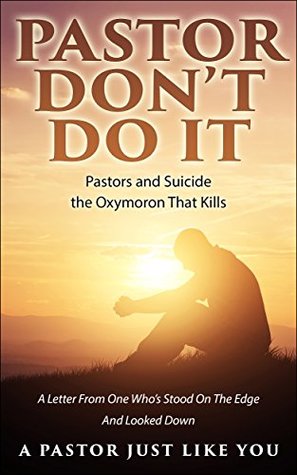 Download PASTOR DON'T DO IT: PASTORS AND SUICIDE, THE OXYMORON THAT KILLS - A Pastor Just Like You file in ePub