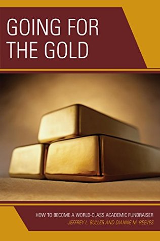 Full Download Going for the Gold: How to Become a World-Class Academic Fundraiser - Jeffrey L. Buller | PDF