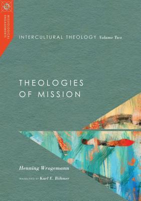 Read Online Intercultural Theology, Volume Two: Theologies of Mission - Henning Wrogemann | ePub