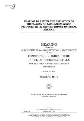 Read Online Hearing to Review the Definition of the Waters of the United States Proposed Rule and the Impact on Rural America - U.S. Congress | ePub