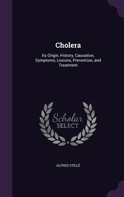 Read Online Cholera: Its Origin, History, Causation, Symptoms, Lesions, Prevention, and Treatment - Alfred Stillé file in ePub