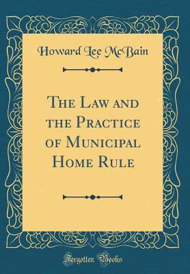 Download The Law and the Practice of Municipal Home Rule (Classic Reprint) - Howard Lee McBain | ePub