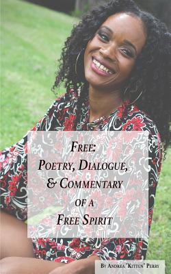 Download Free: Poetry, Dialogue, & Commentary of a Free Spirit - Andrea Kitten Perry | ePub