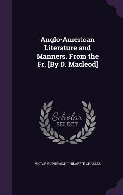 Download Anglo-American Literature and Manners, from the Fr. [By D. MacLeod] - Victor Euphemion Philarete Chasles | PDF