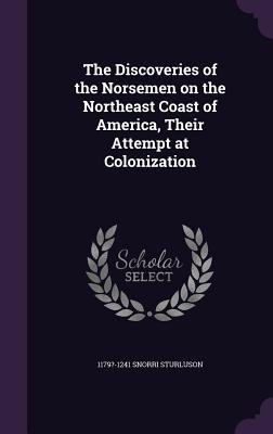 Download The Discoveries of the Norsemen on the Northeast Coast of America, Their Attempt at Colonization - Snorri Sturluson | ePub