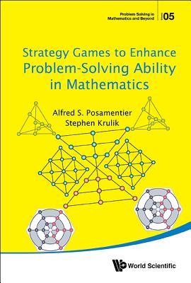 Read Strategy Games to Enhance Problem-Solving Ability in Mathematics - Alfred S. Posamentier file in ePub