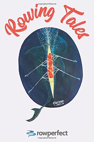 Read Rowing Tales: Anthology of Rowing Triumph and Disaster - Rowperfect UK file in PDF