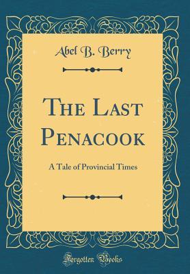 Full Download The Last Penacook: A Tale of Provincial Times (Classic Reprint) - Abel B Berry file in PDF