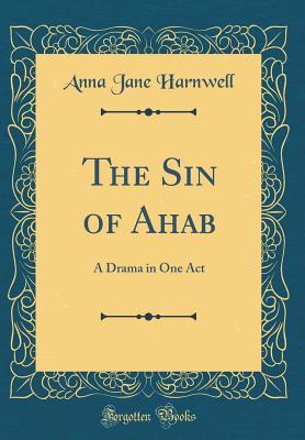 Full Download The Sin of Ahab: A Drama in One Act (Classic Reprint) - Anna Jane Harnwell file in PDF