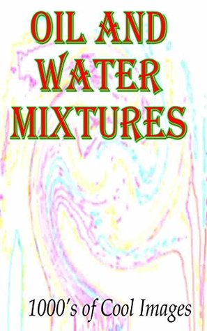 Read Oil and Water Mixtures : 1000's of Cool Images - Collins Grenville file in ePub