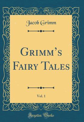 Download Grimm's Fairy Tales, Vol. 1 (Classic Reprint) - Jacob Grimm | ePub