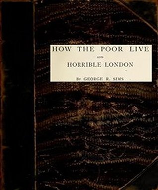 Download How The Poor Live, and Horrible London: by George R. Sims - Gerorge R. Sims file in ePub
