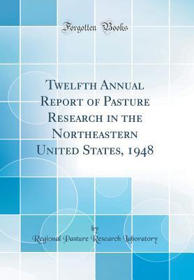 Read Online Twelfth Annual Report of Pasture Research in the Northeastern United States, 1948 (Classic Reprint) - Regional Pasture Research Laboratory | ePub