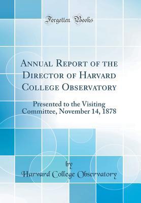 Read Online Annual Report of the Director of Harvard College Observatory: Presented to the Visiting Committee, November 14, 1878 (Classic Reprint) - Harvard College Observatory | PDF