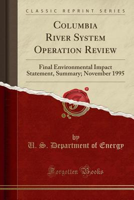 Read Online Columbia River System Operation Review: Final Environmental Impact Statement, Summary; November 1995 (Classic Reprint) - U.S. Department of Energy file in PDF