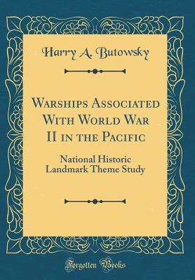 Full Download Warships Associated with World War II in the Pacific: National Historic Landmark Theme Study (Classic Reprint) - Harry A Butowsky file in PDF