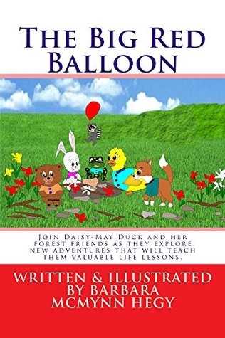 Full Download The Big Red Balloon: Join Daisy-May Duck and her forest friends as they explore new adventures that will teach them valuable life lessons. (The Adventures of Daisy-May Duck. Book 2) - Barbara McMynn Hegy file in ePub