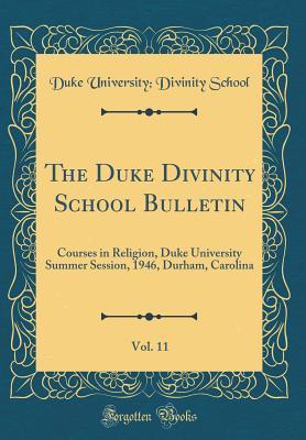 Read Online The Duke Divinity School Bulletin, Vol. 11: Courses in Religion, Duke University Summer Session, 1946, Durham, Carolina (Classic Reprint) - Duke University Divinity School | PDF