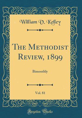 Read Online The Methodist Review, 1899, Vol. 81: Bimonthly (Classic Reprint) - William V. Kelley file in PDF