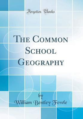 Download The Common School Geography (Classic Reprint) - William Bentley Fowle | PDF