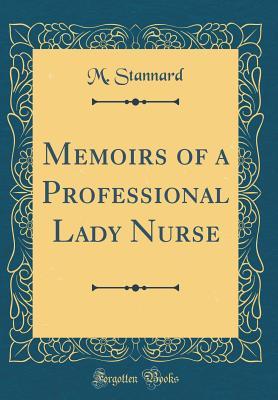 Download Memoirs of a Professional Lady Nurse (Classic Reprint) - M. Stannard file in PDF